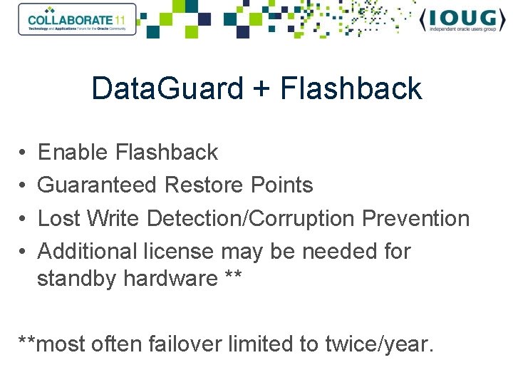 Data. Guard + Flashback • • Enable Flashback Guaranteed Restore Points Lost Write Detection/Corruption