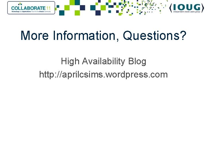 More Information, Questions? High Availability Blog http: //aprilcsims. wordpress. com 