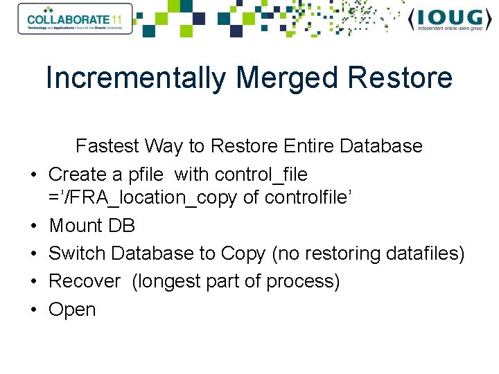 Incrementally Merged Restore • • • Fastest Way to Restore Entire Database Create a