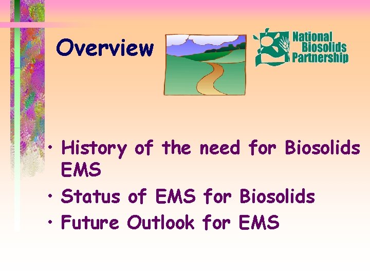 Overview • History of the need for Biosolids EMS • Status of EMS for