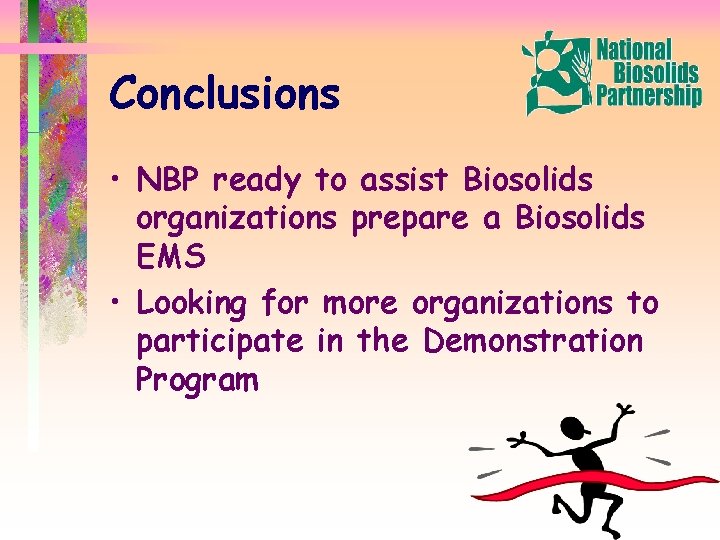 Conclusions • NBP ready to assist Biosolids organizations prepare a Biosolids EMS • Looking