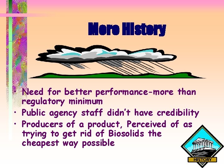 More History • Need for better performance-more than regulatory minimum • Public agency staff