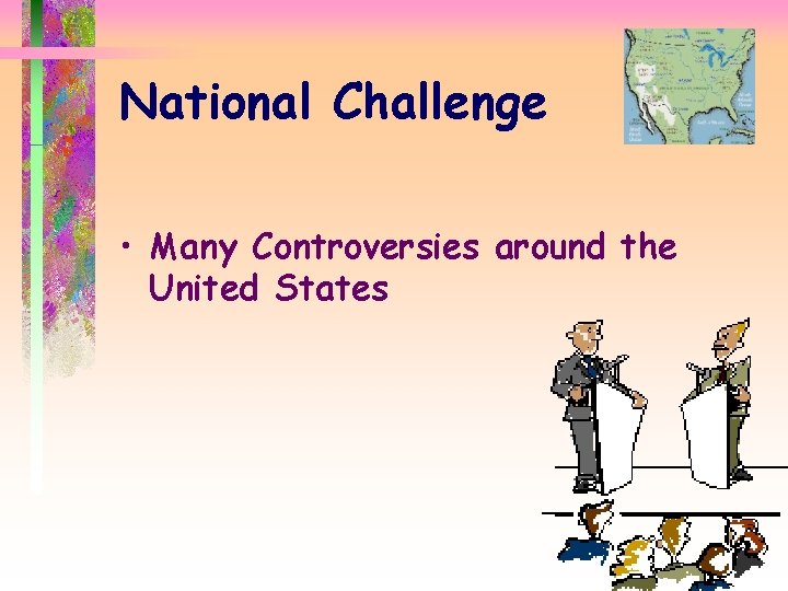 National Challenge • Many Controversies around the United States 