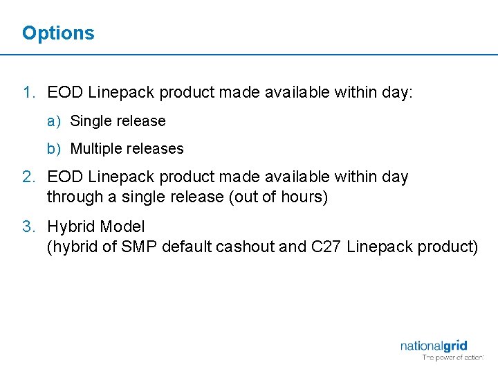 Options 1. EOD Linepack product made available within day: a) Single release b) Multiple