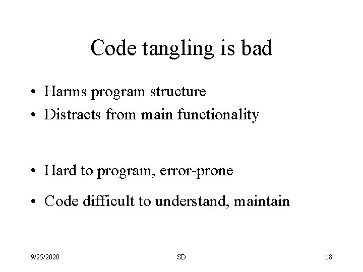 Code tangling is bad • Harms program structure • Distracts from main functionality •