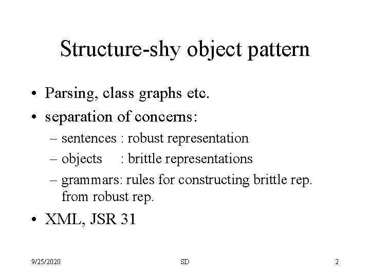 Structure-shy object pattern • Parsing, class graphs etc. • separation of concerns: – sentences