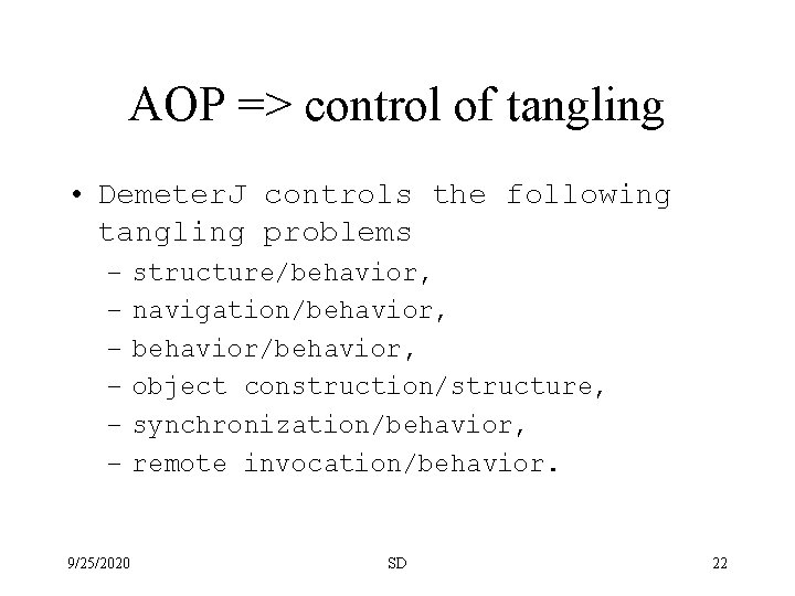 AOP => control of tangling • Demeter. J controls the following tangling problems –