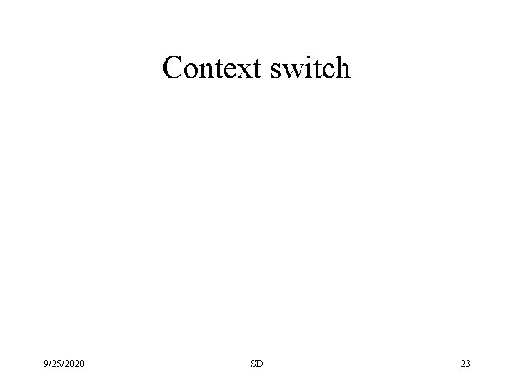 Context switch 9/25/2020 SD 23 