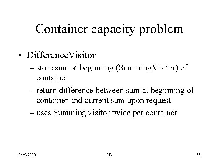 Container capacity problem • Difference. Visitor – store sum at beginning (Summing. Visitor) of