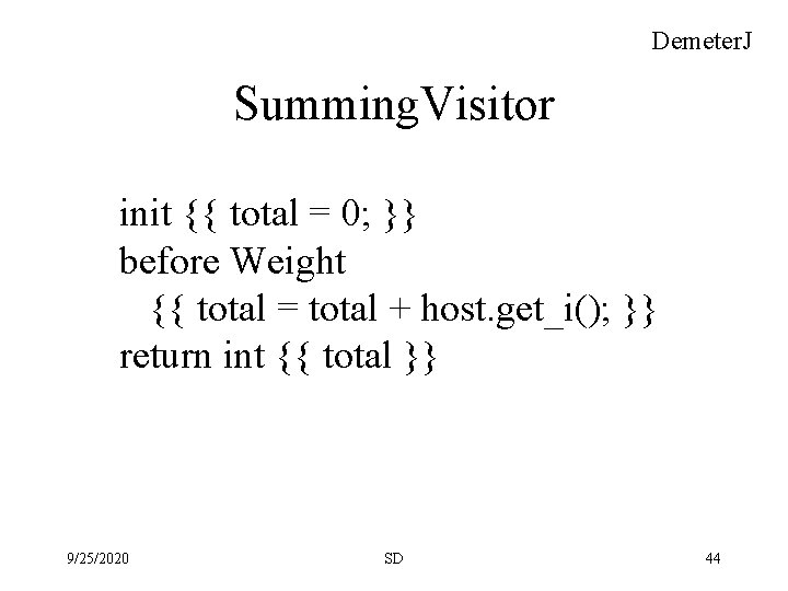 Demeter. J Summing. Visitor init {{ total = 0; }} before Weight {{ total