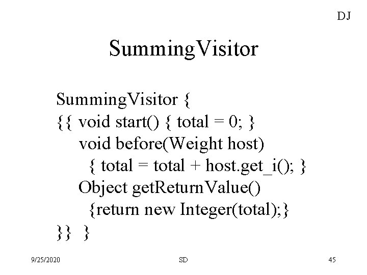 DJ Summing. Visitor { {{ void start() { total = 0; } void before(Weight