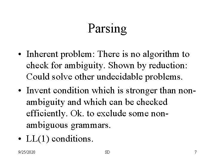 Parsing • Inherent problem: There is no algorithm to check for ambiguity. Shown by