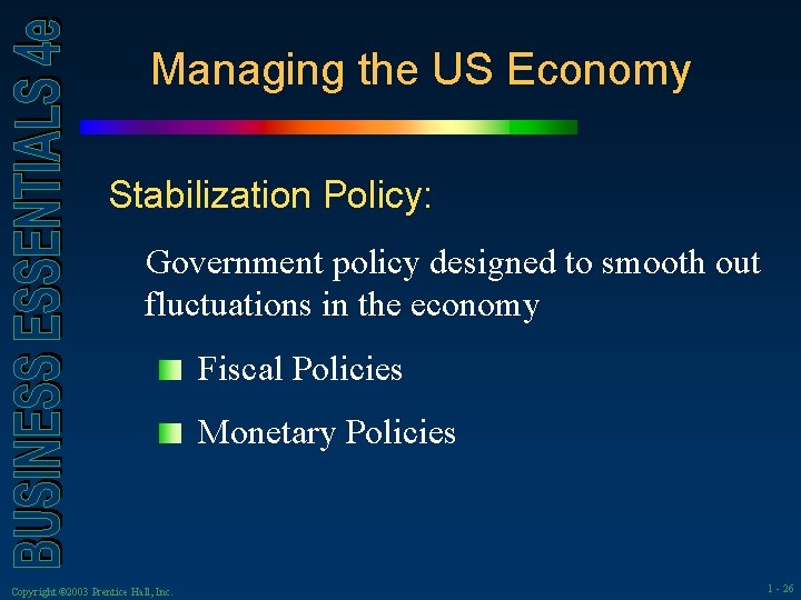 Managing the US Economy Stabilization Policy: Government policy designed to smooth out fluctuations in