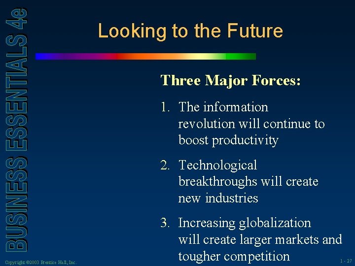 Looking to the Future Three Major Forces: 1. The information revolution will continue to