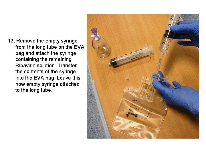 13. Remove the empty syringe from the long tube on the EVA bag and