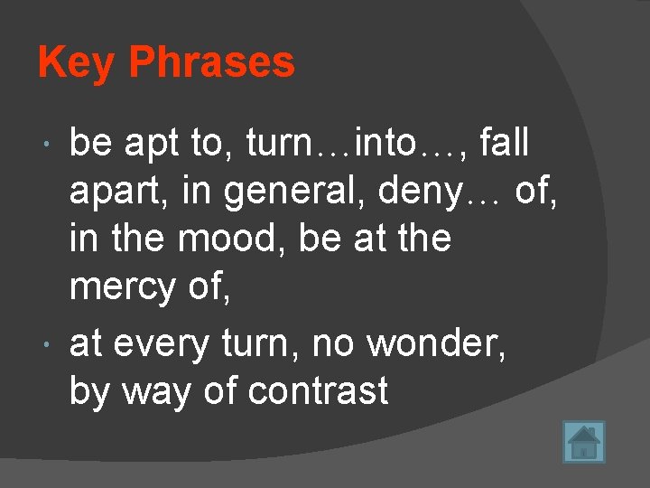 Key Phrases be apt to, turn…into…, fall apart, in general, deny… of, in the