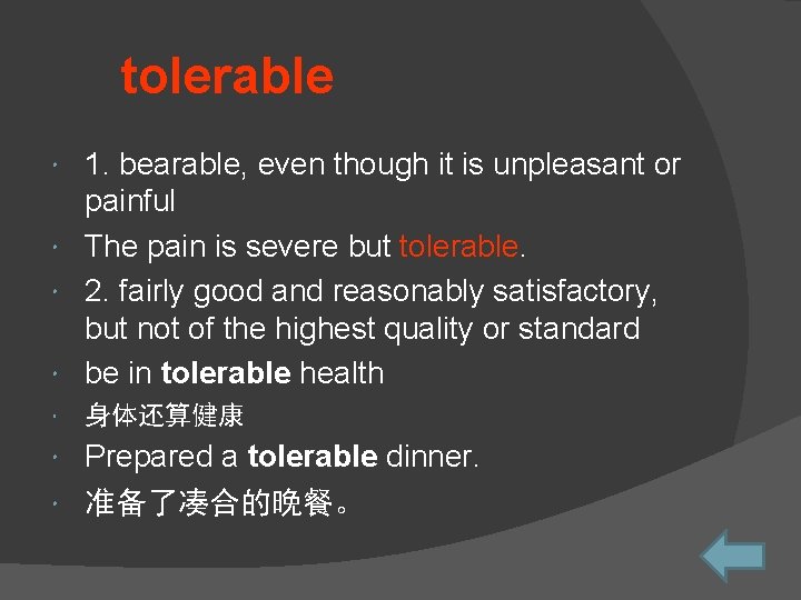 tolerable 1. bearable, even though it is unpleasant or painful The pain is severe