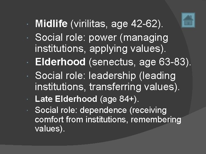 Midlife (virilitas, age 42 -62). Social role: power (managing institutions, applying values). Elderhood (senectus,