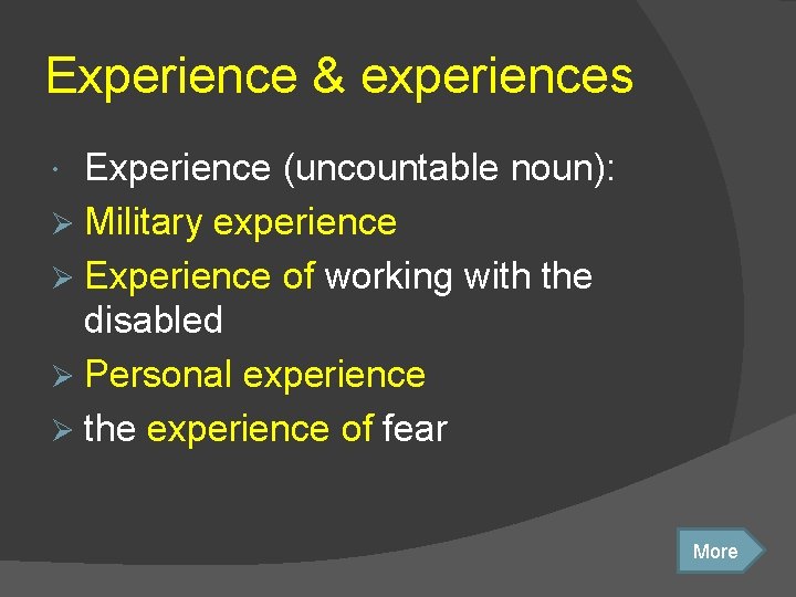 Experience & experiences Experience (uncountable noun): Ø Military experience Ø Experience of working with