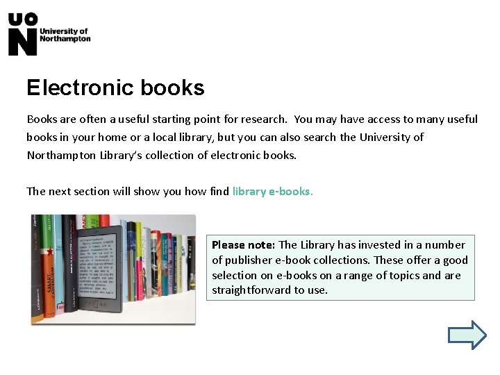 Electronic books Books are often a useful starting point for research. You may have