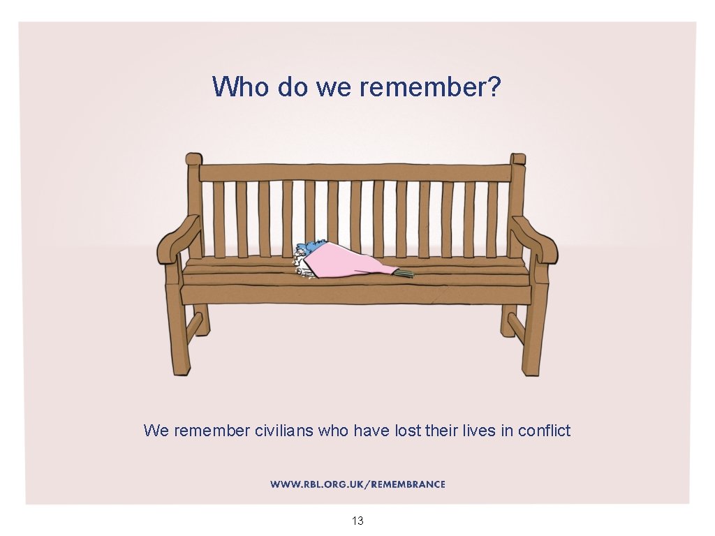 Who do we remember? We remember civilians who have lost their lives in conflict