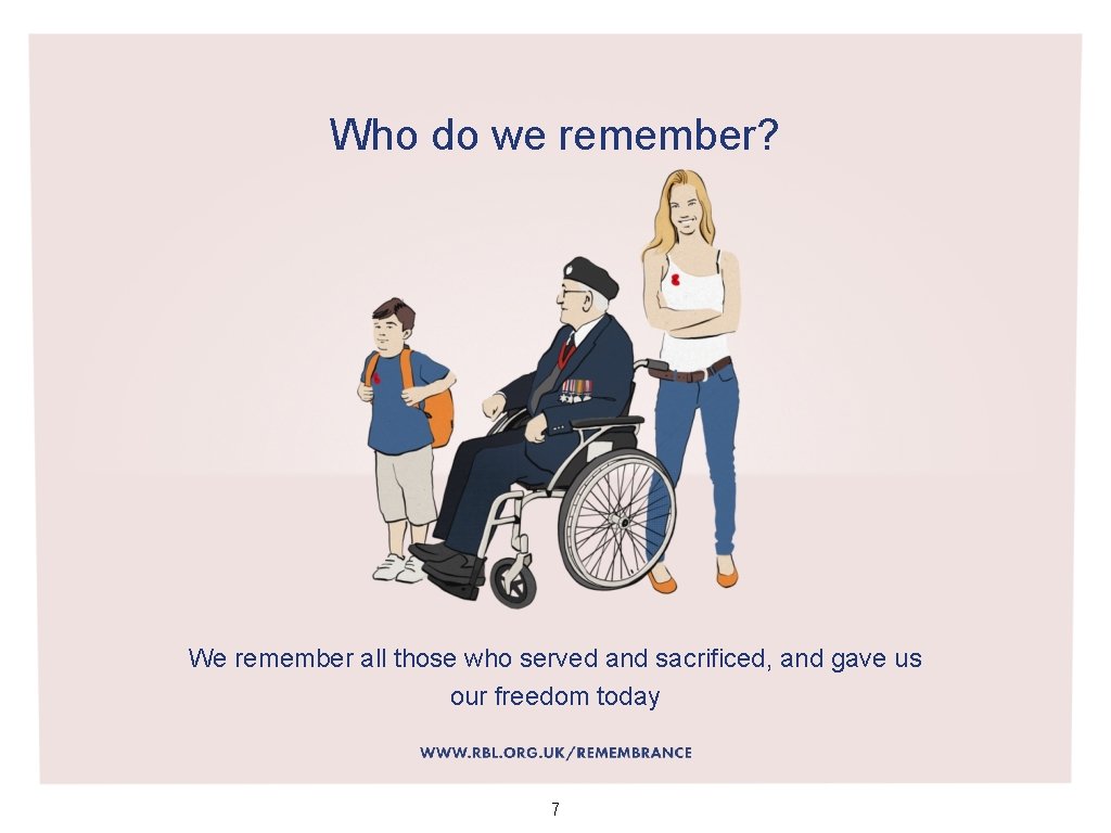 Who do we remember? We remember all those who served and sacrificed, and gave