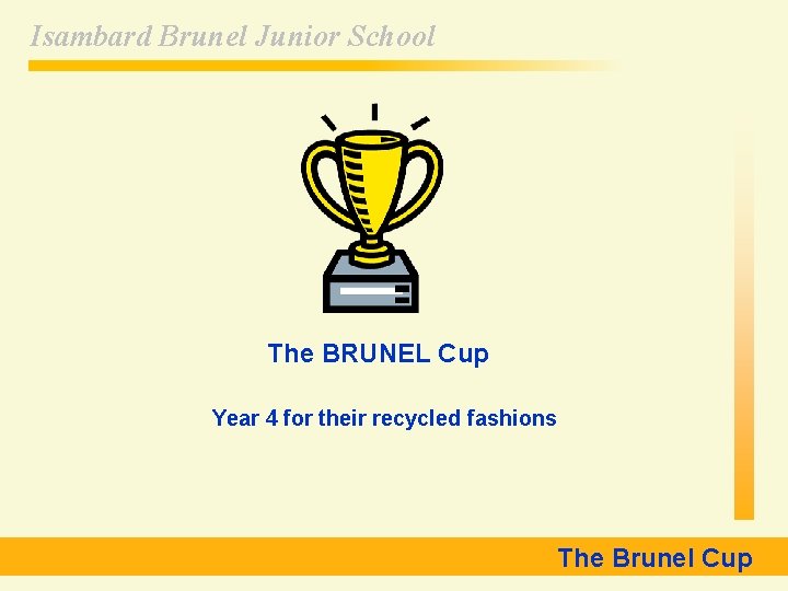 Isambard Brunel Junior School The BRUNEL Cup Year 4 for their recycled fashions The