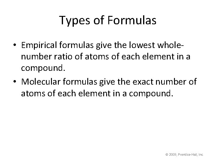 Types of Formulas • Empirical formulas give the lowest wholenumber ratio of atoms of