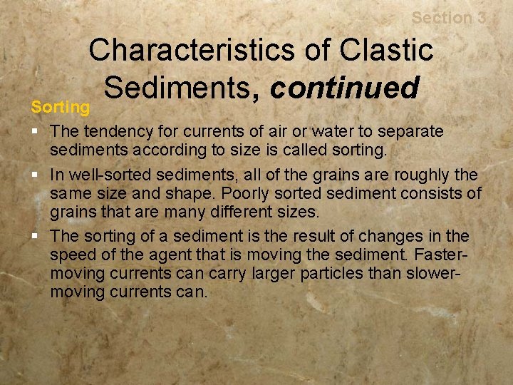 Rocks Section 3 Characteristics of Clastic Sediments, continued Sorting § The tendency for currents