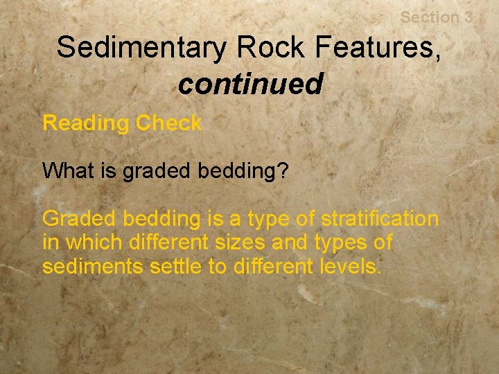 Rocks Section 3 Sedimentary Rock Features, continued Reading Check What is graded bedding? Graded