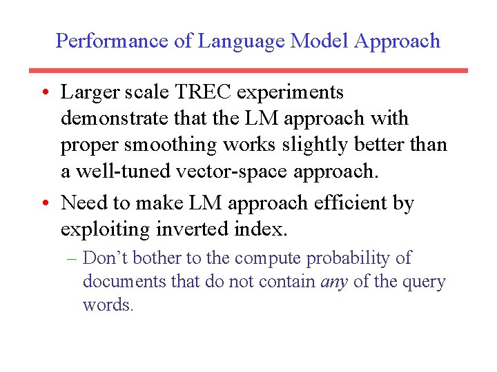 Performance of Language Model Approach • Larger scale TREC experiments demonstrate that the LM