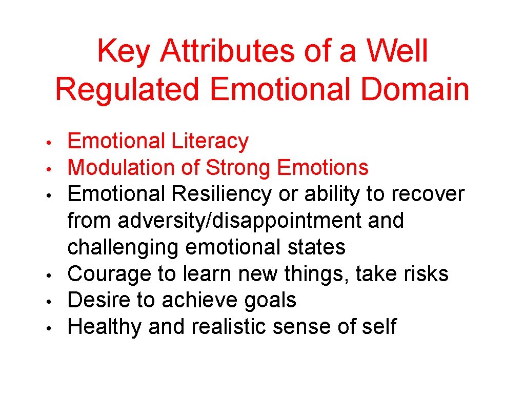 Key Attributes of a Well Regulated Emotional Domain • • • Emotional Literacy Modulation