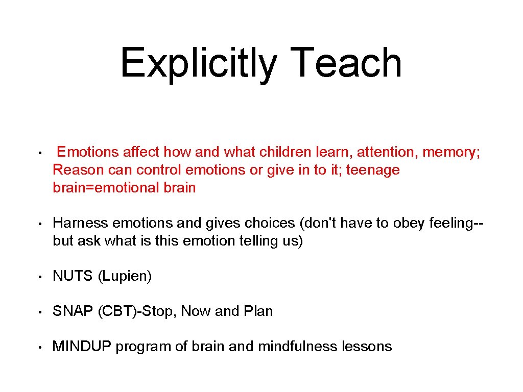 Explicitly Teach • Emotions affect how and what children learn, attention, memory; Reason can