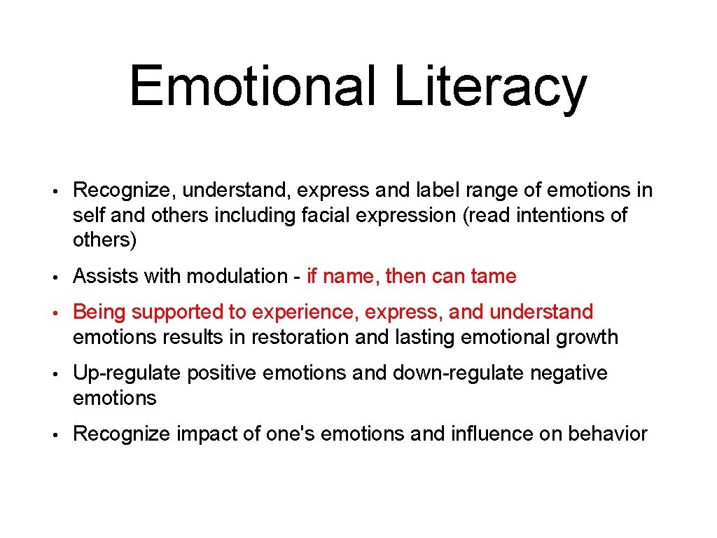 Emotional Literacy • Recognize, understand, express and label range of emotions in self and