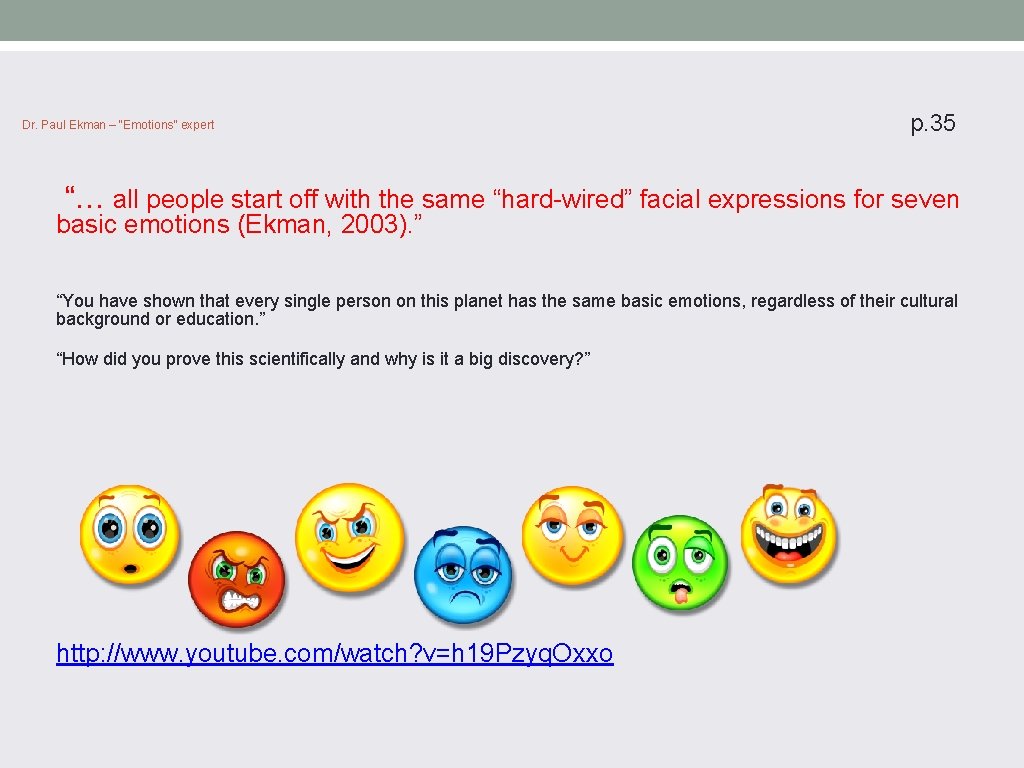 Dr. Paul Ekman – “Emotions” expert p. 35 “… all people start off with