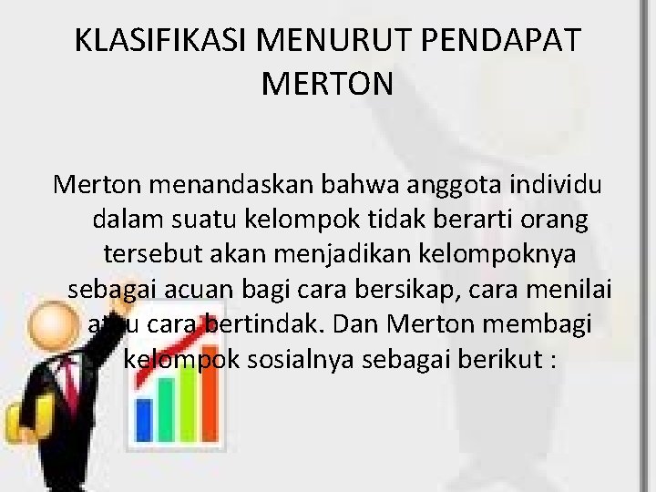 KLASIFIKASI MENURUT PENDAPAT MERTON Merton menandaskan bahwa anggota individu dalam suatu kelompok tidak berarti