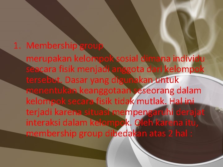 1. Membership group merupakan kelompok sosial dimana individu seacara fisik menjadi anggota dari kelompok