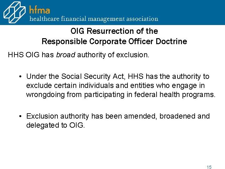 OIG Resurrection of the Responsible Corporate Officer Doctrine HHS OIG has broad authority of