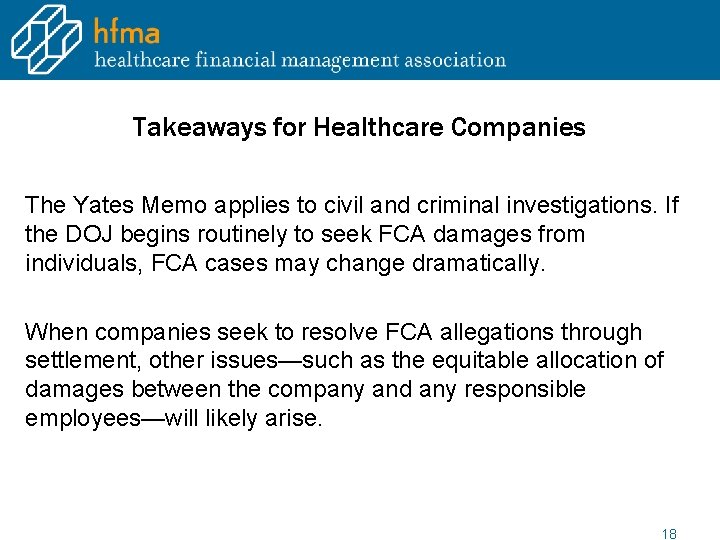 Takeaways for Healthcare Companies The Yates Memo applies to civil and criminal investigations. If