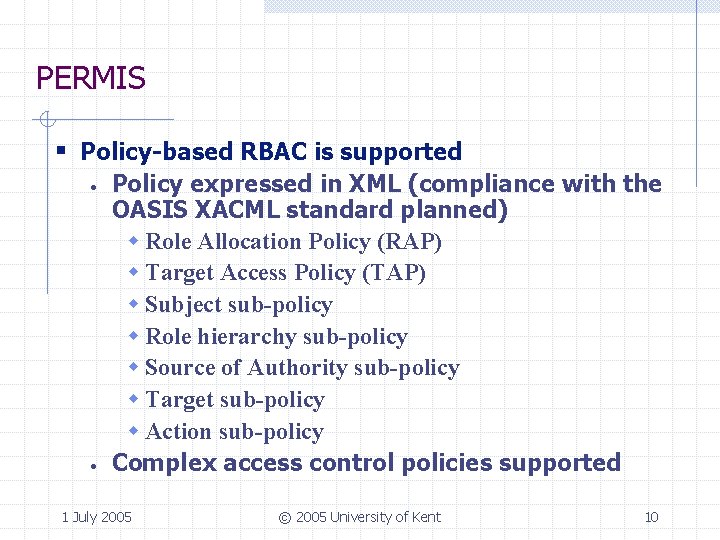 PERMIS § Policy-based RBAC is supported · · Policy expressed in XML (compliance with