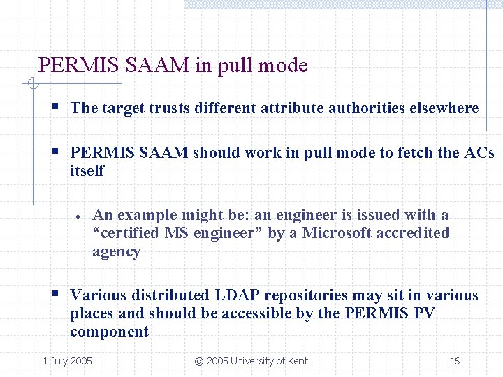 PERMIS SAAM in pull mode § The target trusts different attribute authorities elsewhere §