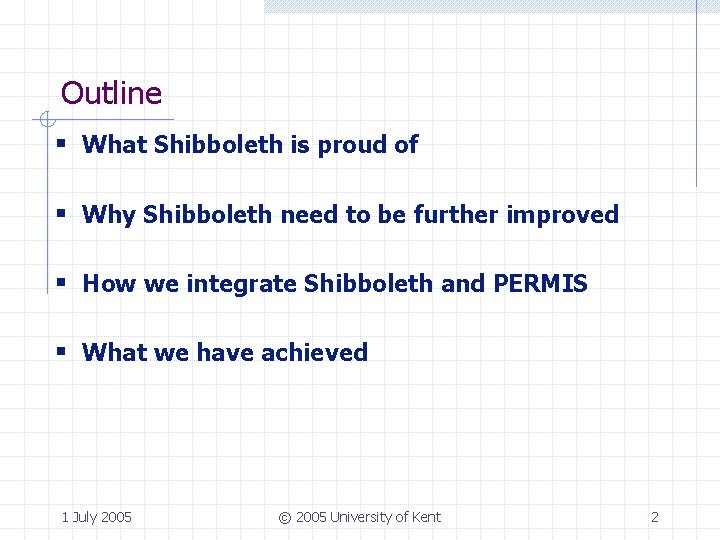 Outline § What Shibboleth is proud of § Why Shibboleth need to be further