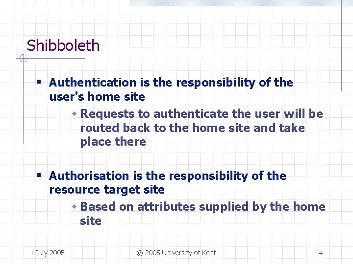 Shibboleth § Authentication is the responsibility of the user's home site w Requests to