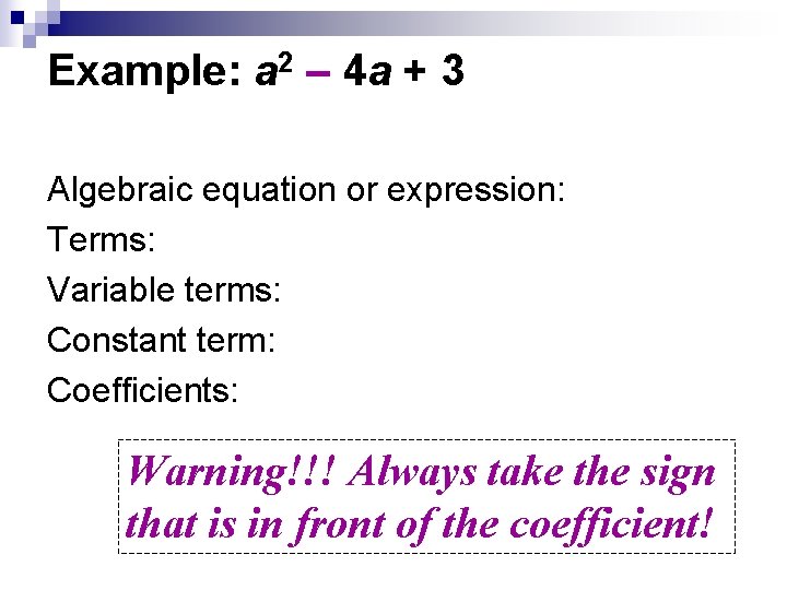 Example: a 2 – 4 a + 3 Algebraic equation or expression: Terms: Variable