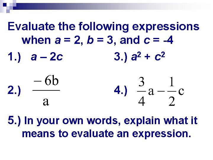 Evaluate the following expressions when a = 2, b = 3, and c =