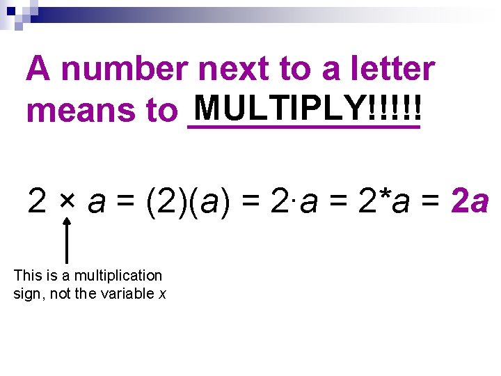 A number next to a letter MULTIPLY!!!!! means to ______ 2 × a =