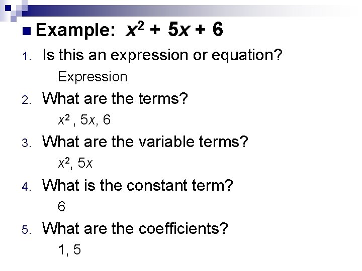 n Example: 1. x 2 + 5 x + 6 Is this an expression