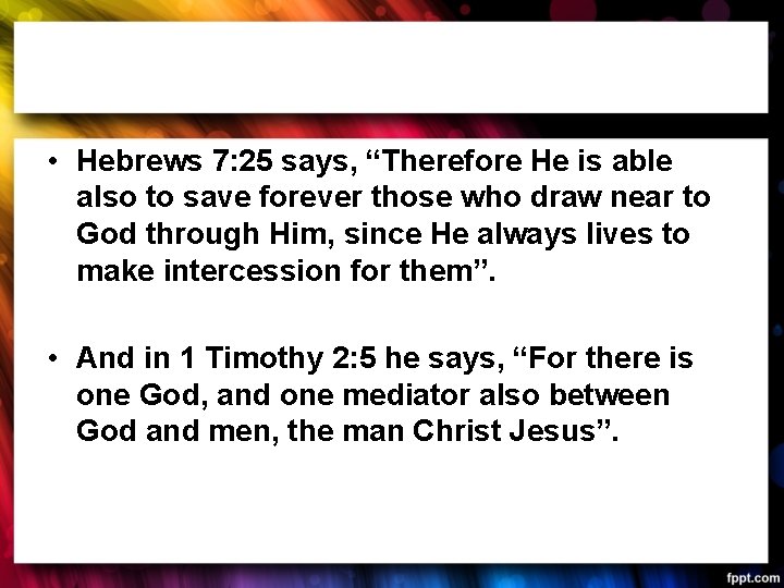  • Hebrews 7: 25 says, “Therefore He is able also to save forever