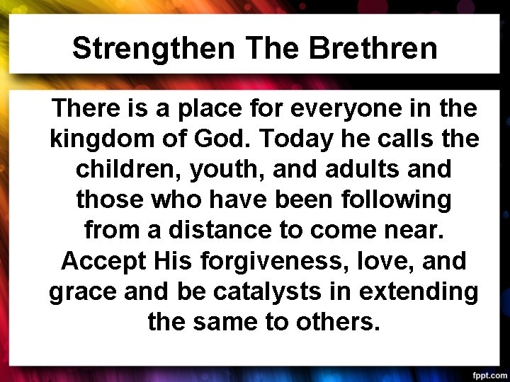 Strengthen The Brethren There is a place for everyone in the kingdom of God.