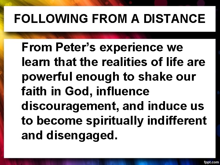 FOLLOWING FROM A DISTANCE From Peter’s experience we learn that the realities of life
